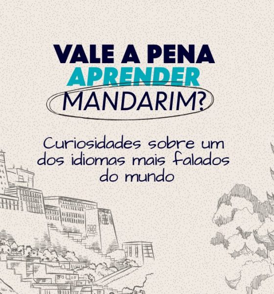 Vale a pena aprender mandarim? Curiosidades sobre um dos idiomas mais falados do mundo