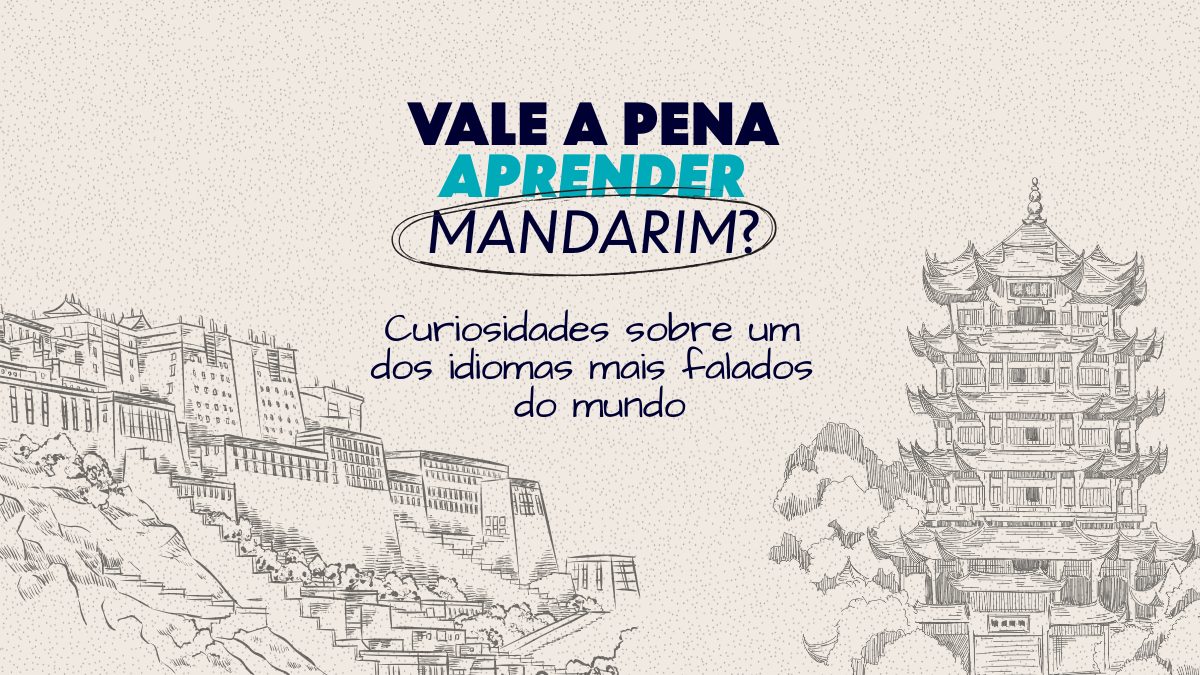 Vale a pena aprender mandarim? Curiosidades sobre um dos idiomas mais falados do mundo